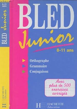 Bild des Verk�ufers f�r Bled junior - 8-11 ans - Orthographe, grammaire, conjugaison - Avec plus de 500 exercices corrig�s zum Verkauf von Le-Livre