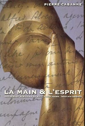 Bild des Verkufers fr La main & l'esprit- Artistes et crivains du XVIIIe  nos jours: destins croiss zum Verkauf von Le-Livre