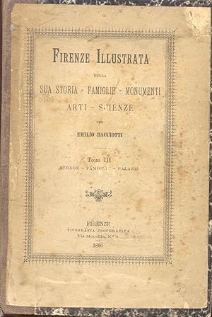 Bild des Verkufers fr FIRENZE ILLUSTRATA. Nella sua storia, famiglie, monumenti, arti e scienze. Vol.III-IV: Strade, famiglie, palazzi, monumenti. zum Verkauf von studio bibliografico pera s.a.s.