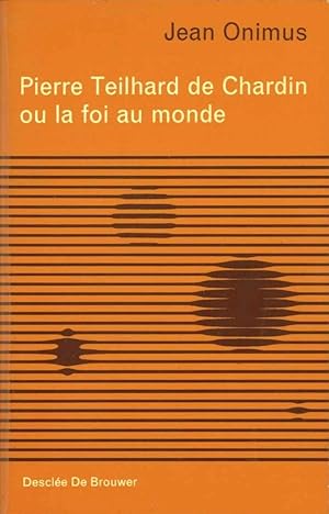 Pierre Teilhard de Chardin ou la foi au monde