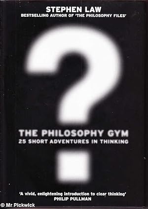 The Philosophy Gym: 25 Short Adventures in Thinking