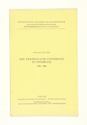 Der tierärztliche Unterricht in Innsbruck 1781-1900. (= Österreichische Akademie der Wissenschaft...