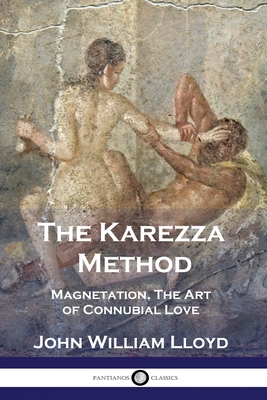 Bild des Verkufers fr The Karezza Method: Magnetation, The Art of Connubial Love (Paperback or Softback) zum Verkauf von BargainBookStores