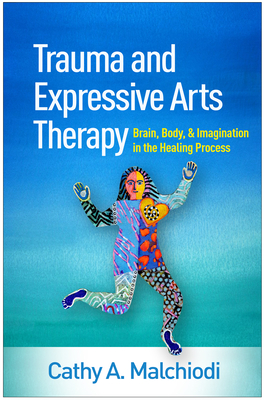 Seller image for Trauma and Expressive Arts Therapy: Brain, Body, and Imagination in the Healing Process (Hardback or Cased Book) for sale by BargainBookStores