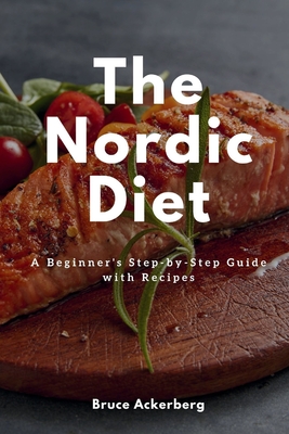 Image du vendeur pour The Nordic Diet: A Beginner's Step-by-Step Guide with Recipes (Paperback or Softback) mis en vente par BargainBookStores