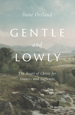 Seller image for Gentle and Lowly: The Heart of Christ for Sinners and Sufferers (Hardback or Cased Book) for sale by BargainBookStores