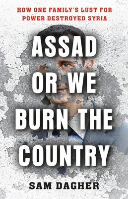 Seller image for Assad or We Burn the Country: How One Family's Lust for Power Destroyed Syria (Paperback or Softback) for sale by BargainBookStores