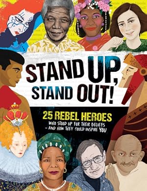 Seller image for Stand Up, Stand Out!: 25 Rebel Heroes Who Stood Up for Their Beliefs - And How They Could Inspire You (Hardback or Cased Book) for sale by BargainBookStores
