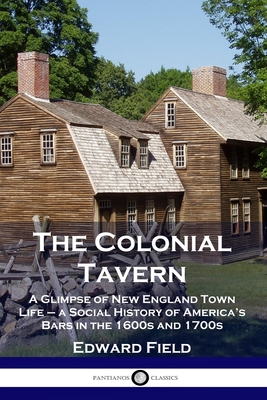 Bild des Verkufers fr The Colonial Tavern: A Glimpse of New England Town Life - a Social History of America's Bars in the 1600s and 1700s (Paperback or Softback) zum Verkauf von BargainBookStores