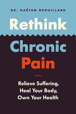 Bild des Verkufers fr Rethink Chronic Pain : Relieve Suffering, Heal Your Body, Own Your Health zum Verkauf von GreatBookPrices