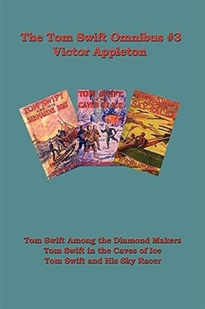 Bild des Verkufers fr Tom Swift Omnibus no 3 : Tom Swift Among the Diamond Makers, Tom Swift in the Caves of Ice, Tom Swift and His Sky Racer zum Verkauf von GreatBookPrices