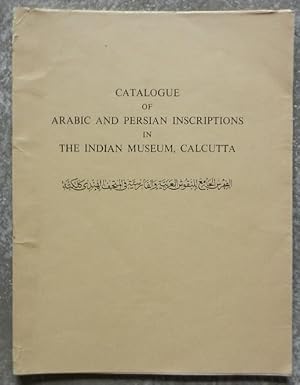 Catalogue of arabic and persian inscriptions in the Indian Museum, Calcutta.