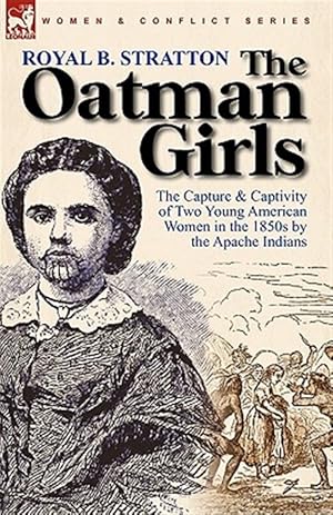 Seller image for The Oatman Girls: the Capture & Captivity of Two Young American Women in the 1850s by the Apache Indians for sale by GreatBookPrices