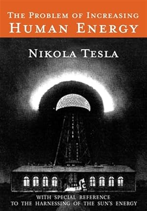 Seller image for The Problem of Increasing Human Energy: With Special Reference to the Harnessing of the Sun's Energy for sale by GreatBookPrices