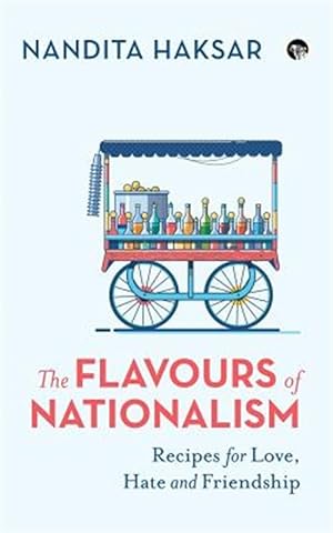 Seller image for The Flavours of Nationalism: Recipes for Love, Hate and Friendship for sale by GreatBookPrices