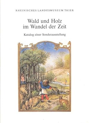 Imagen del vendedor de Wald und Holz im Wandel der Zeit. Katalog e. Sonderausstellung. a la venta por Brbel Hoffmann