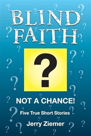 Seller image for Blind Faith : Not A Chance: Five True Short Stories With The Same Message. for sale by GreatBookPrices