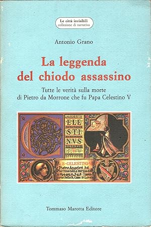 Immagine del venditore per LA LEGGENDA DEL CHIODO ASSASSINO Tutte le verit sulla morte di Pietro da Morrone che fu Papa Celestino V venduto da Librora