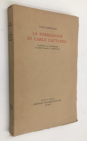 Imagen del vendedor de La FORMAZIONE di CARLO CATTANEO illustrata da un'appendice di scritti INEDITI o dimenticati. [Cattaneo prima del Politecnico. Bibliografia. In fine 20 scritti inediti o poco noti]. a la venta por Libreria Le Colonne