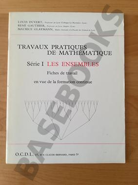 Travaux Pratiques de Mathématique. Série I. Les ensembles