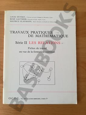 Travaux Pratiques de Mathématique. Série II. Les relations