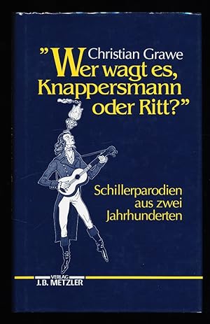 "Wer wagt es, Knappersmann oder Ritt?" Schiller-Parodien aus 2 Jahrhunderten.