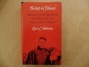 Bishop in Honan: Mission and museum in the life of William C. White