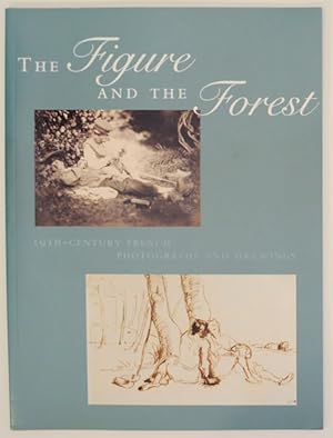 Seller image for The Figure and the Forest: 19th Century French Photographers and Drawings for sale by Jeff Hirsch Books, ABAA