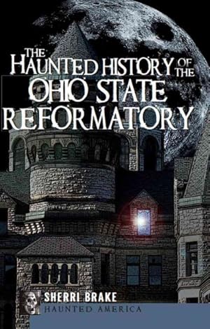 Image du vendeur pour Haunted History of the Ohio State Reformatory mis en vente par GreatBookPrices