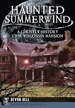 Bild des Verkufers fr Haunted Summerwind : A Ghostly History of a Wisconsin Mansion zum Verkauf von GreatBookPrices