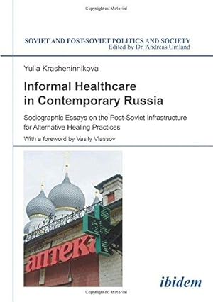 Seller image for Informal Healthcare in Contemporary Russia - Sociographic Essays on the Post-Soviet Infrastructure for Alternative Healing Practices (Soviet and Post-Soviet Politics and Society) for sale by WeBuyBooks