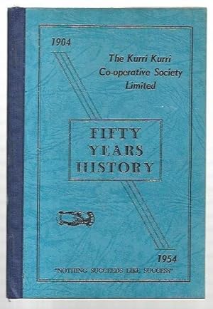 Image du vendeur pour Fifty Years History of the Kurri Kurri Co-Operative Society Limited. 1904 - 1954. mis en vente par City Basement Books