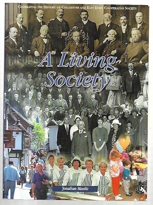 Seller image for A Living Society. Celebrating the History of the Colchester and East Essex Co-operative Society for sale by City Basement Books