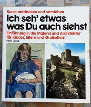 Bild des Verkufers fr Ich seh etwas, was du nicht siehst - Einfhrung in die Malerei und Architektur fr Kinder, Eltern und Groeltern zum Verkauf von BBB-Internetbuchantiquariat