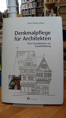 Denkmalpflege für Architekten - Vom Grundwissen zur Gesamtleitung,