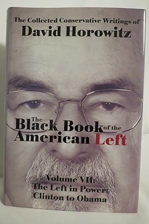 Seller image for THE BLACK BOOK OF THE AMERICAN LEFT VOLUME 7 The Left in Power: Clinton to Obama (DJ protected by a clear, acid-free mylar cover) for sale by Sage Rare & Collectible Books, IOBA