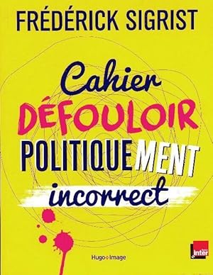Image du vendeur pour Cahier d?fouloir politiquement incorrect - Frederick Sigrist mis en vente par Book Hmisphres