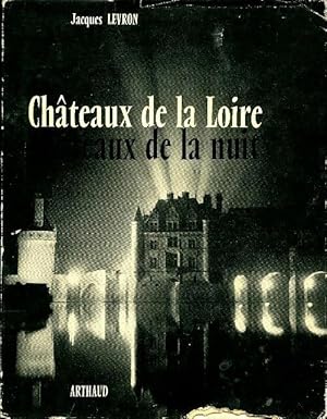 Ch teaux de la Loire, ch teaux de la nuit - Jacques Levron