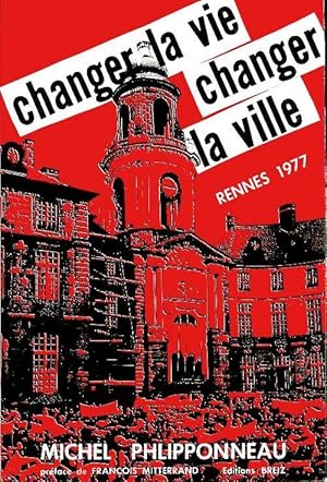 Changer la vie changer la ville Rennes 1977 - Michel Phlipponneau