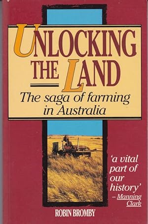 UNLOCKING THE LAND. The Saga of Farming in Australia