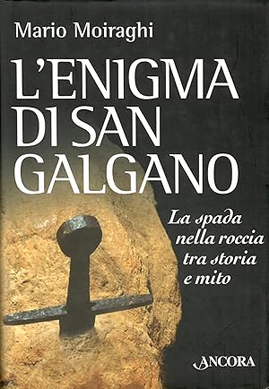 L'enigma di San Galgano. La spada nella roccia tra storia e mito