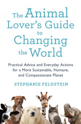 Bild des Verkufers fr The Animal Lover's Guide to Changing the World: Practical Advice and Everyday Actions for a More Sustainable, Humane, and Compassionate Planet (Paperback or Softback) zum Verkauf von BargainBookStores