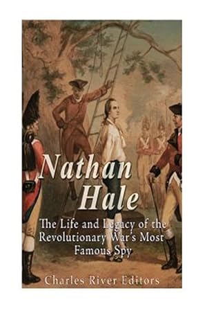 Seller image for Nathan Hale : The Life and Legacy of the Revolutionary War?s Most Famous Spy for sale by GreatBookPrices
