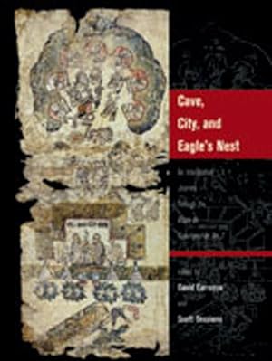 Imagen del vendedor de Cave, City, and Eagle's Nest : An Interpretive Journey Through the Mapa De Cuauhtinchan No. 2 a la venta por GreatBookPrices