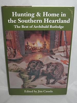 Hunting and Home in the Southern Heartland : The Best of Archiblad Rutledge