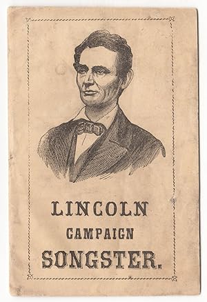 Lincoln Campaign Songster for the Use of Clubs. Containing All the Most Popular Songs