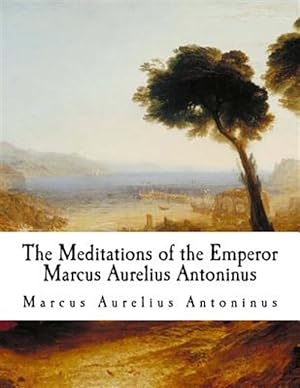 Seller image for Meditations of the Emperor Marcus Aurelius Antoninus : The Meditations for sale by GreatBookPrices