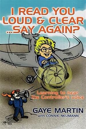 Seller image for I Read You Loud and Clear.Say Again?: If You're Flying in Circles--Admit You're Lost for sale by GreatBookPrices
