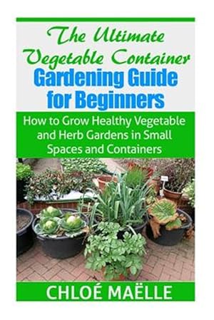 Image du vendeur pour Ultimate Vegetable Container Gardening Guide for Beginners mis en vente par GreatBookPrices