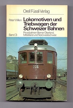 Seller image for Lokomotiven und Triebwagen der Schweizer Bahnen. Band 3: Privatbahnen Berner Oberland, Mittelland und Nordwestschweiz. for sale by Kunze, Gernot, Versandantiquariat